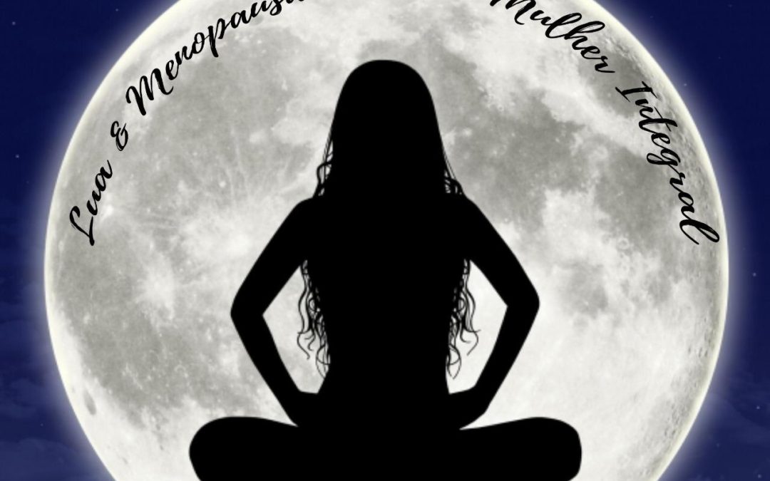Lua, menopausa e a mulher integral